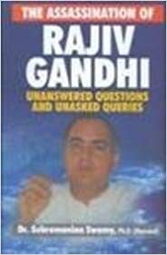 Assassination of Rajiv Gandhi: Unanswered Questions and Unasked Queries by Subramanian Swamy