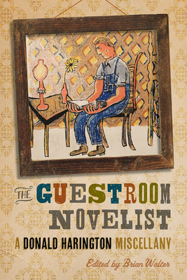 The Guestroom Novelist: A Donald Harington Miscellany by Donald Harington