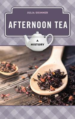 Afternoon Tea: A History by Julia Skinner
