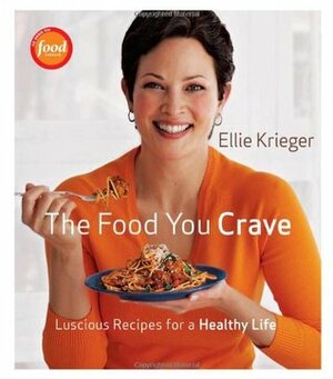 The Food You Crave: Luscious Recipes for a Healthy Life by Ellie Krieger