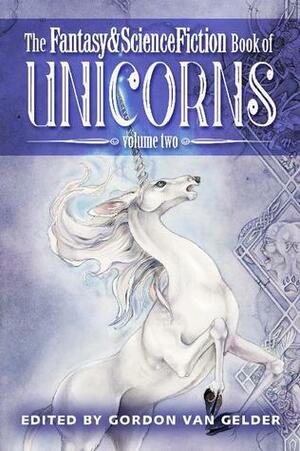 The Fantasy & Science Fiction Book of Unicorns: Volume Two by Jane Yolen, Peter S. Beagle, Jack C. Haldeman II, Doris Pitkin Buck, Karen Anderson, Mike Resnick, Gordon Van Gelder, Jack Dann, Stephen R. Donaldson, Robert Arthur