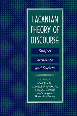 Lacanian Theory of Discourse: Subject, Structure, and Society by Mark Bracher