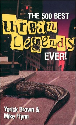 The 500 Best Urban Legends Ever! by Mike Flynn, Yorick Brown