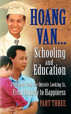 Hoang Van...Schooling and Education, a Journey from the Outside Looking In, from Dismay to Happiness, Part Three by Hoang Van