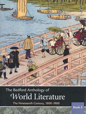 The Bedford Anthology of World Literature Book 5: The Nineteenth Century, 1800-1900 by Gary Harrison, John F. Crawford, Patricia Clark Smith, Paul B. Davis, David M. Johnson