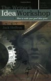 The Writer's Idea Workshop: How to Make Your Good Ideas Great by Jack Heffron