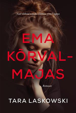 Ema kõrvalmajas by Tara Laskowski