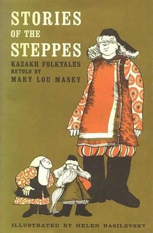 Stories of the Steppes: Kazakh Folktales by Mary Lou Masey, Helen Basilevsky