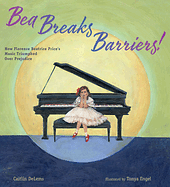 Bea Breaks Barriers!: How Florence Beatrice Price's Music Triumphed Over Prejudice by Caitlin DeLems