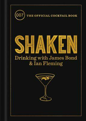 Shaken: Drinking with James Bond and Ian Fleming, the Official Cocktail Book by Ian Fleming