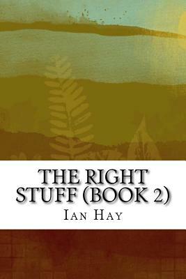 The Right Stuff (Book 2): (Ian Hay Classics Collection) by Ian Hay