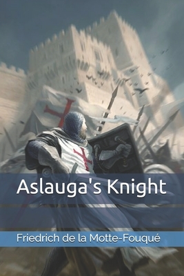 Aslauga's Knight by Friedrich de la Motte Fouqué