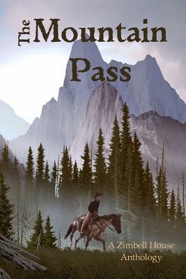 The Mountain Pass: A Zimbell House Anthology by Zimbell House Publishing