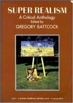 Super Realism: A Critical Anthology by Gregory Battcock