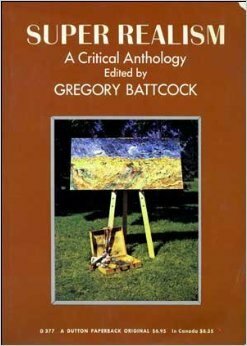 Super Realism: A Critical Anthology by Gregory Battcock