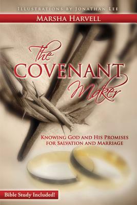 The Covenant Maker: Knowing God and His Promises for Salvation and Marriage (Bible Study Included) by Marsha J. Harvell