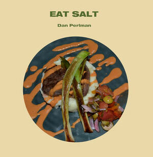 Eat Salt by Dan Perlman