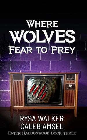 Where Wolves Fear to Prey by Rysa Walker, Caleb Amsel