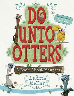 Do Unto Otters: A Book about Manners by Laurie Keller