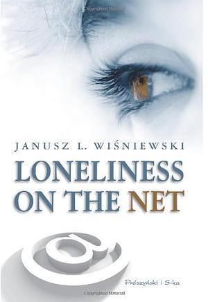 Loneliness in the Net by Janusz Leon Wiśniewski