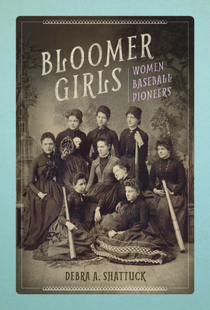 Bloomer Girls: Women Baseball Pioneers by Debra A. Shattuck