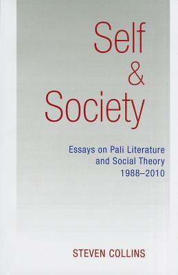 Self & Society: Essays on Pali Literature and Social Theory, 1988-2010 by Steven Collins