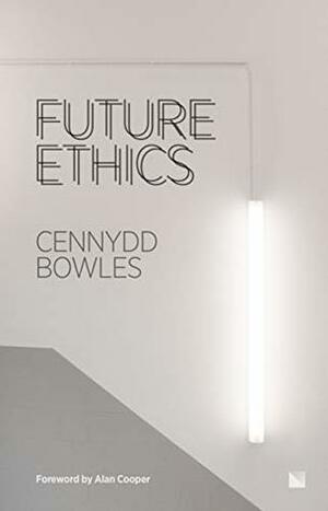 Future Ethics by Cennydd Bowles, Alan Cooper