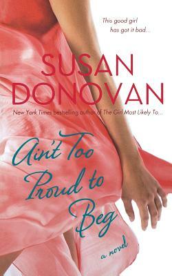 Ain't Too Proud to Beg by Susan Donovan