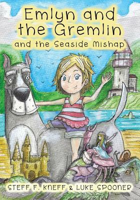 Emlyn and the Gremlin and the Seaside Mishap by Steff F. Kneff