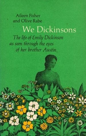 We Dickinsons: The Life of Emily Dickinson as Seen Through the Eyes of Her Brother Austin by Aileen Fisher, Olive Rabe, Ellen Raskin