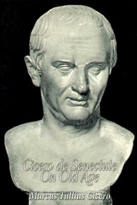 Cicero de Senectute (On Old Age) by Marcus Tullius Cicero