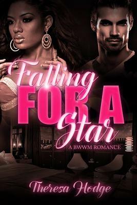 Falling For A Star: A BWWM Romance by Theresa Hodge
