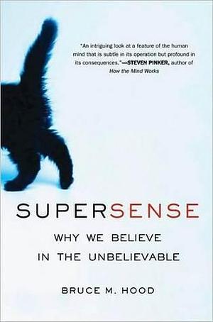 Supersense: From Superstition to Religion - The Brain Science of Belief by Bruce M. Hood, Bruce M. Hood