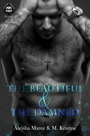 The Beautiful and the Damned by Aleisha Maree, M. Kristine