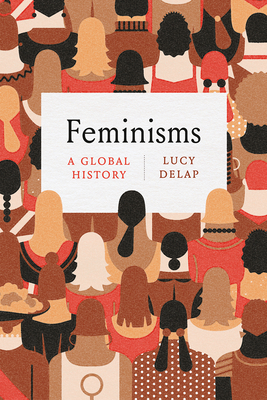 Feminisms: A Global History by Lucy Delap