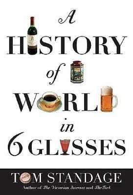 A History of the World in Six Glasses by Tom Standage