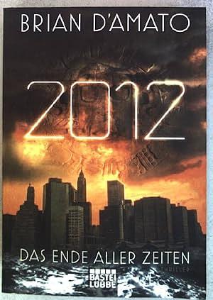 2012: Das Ende aller Zeiten by Dietmar Schmidt, Brian D'Amato