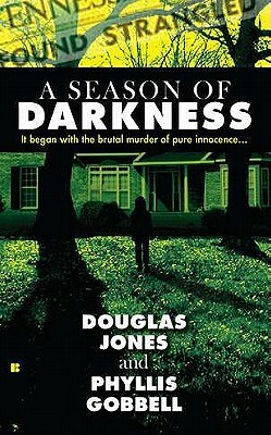 A Season of Darkness: It Began with the Brutal Murder of Pure Innocence... by Doug Jones, Phyllis Gobbell