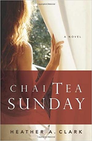 Chai Tea Sunday by Heather A. Clark