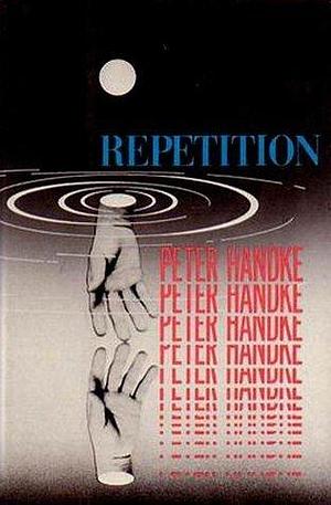 Repetition: A Novel by Peter Handke, Ralph Manheim