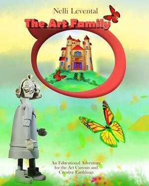 The Art Family: An Educational Adventure for the Art Curious and Creative Earthlings by Nelli Levental