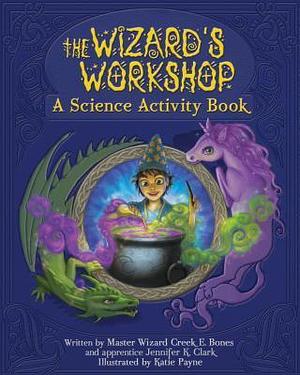 The Wizard's Workshop: A Science Activity Book by Jennifer K. Clark, Jennifer K. Clark