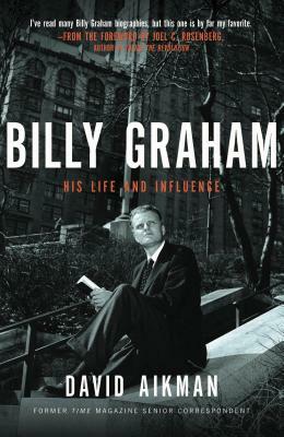 Billy Graham: His Life and Influence by David Aikman