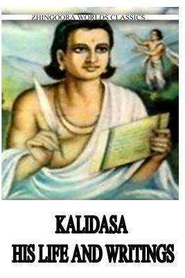 Kalidasa His Life And Writings by Arthur W. Ryder