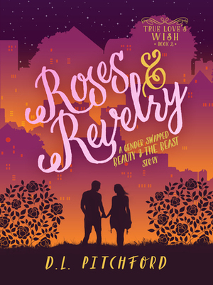 Roses & Revelry: A Gender-Swapped Beauty and the Beast Story by D.L. Pitchford