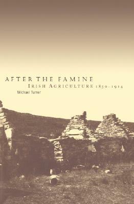 After the Famine: Irish Agriculture, 1850 1914 by Michael Edward Turner