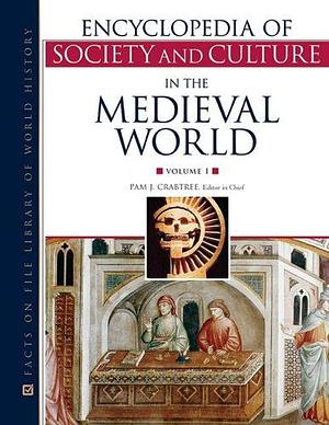 Encyclopedia of Society and Culture in the Medieval World, Volume 1 by Pam J. Crabtree