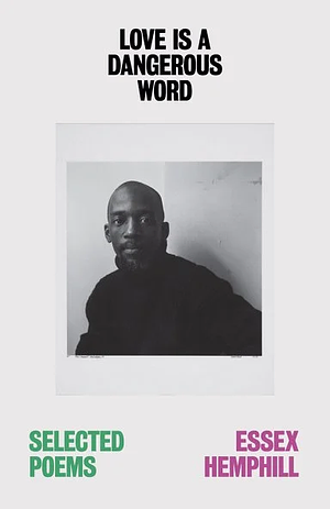 Love is a Dangerous Word: the Selected Poems of Essex Hemphill by Essex Hemphill