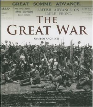 The Great War: Unseen Archives by Robert Hamilton