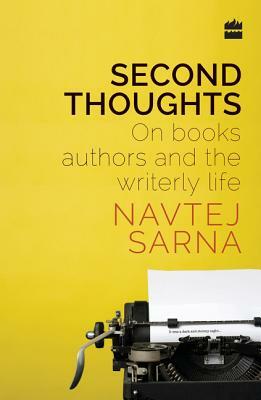 Second Thoughts: On Books, Authors and the Writerly Life by Navtej Sarna